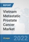 Vietnam Metastatic Prostate Cancer Market: Prospects, Trends Analysis, Market Size and Forecasts up to 2027 - Product Thumbnail Image