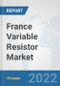 France Variable Resistor Market: Prospects, Trends Analysis, Market Size and Forecasts up to 2027 - Product Thumbnail Image