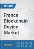 France Blockchain Device Market: Prospects, Trends Analysis, Market Size and Forecasts up to 2027- Product Image