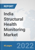 India Structural Health Monitoring Market: Prospects, Trends Analysis, Market Size and Forecasts up to 2027- Product Image