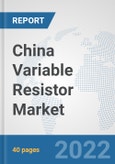China Variable Resistor Market: Prospects, Trends Analysis, Market Size and Forecasts up to 2027- Product Image