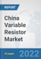 China Variable Resistor Market: Prospects, Trends Analysis, Market Size and Forecasts up to 2027 - Product Thumbnail Image