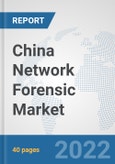 China Network Forensic Market: Prospects, Trends Analysis, Market Size and Forecasts up to 2027- Product Image