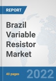 Brazil Variable Resistor Market: Prospects, Trends Analysis, Market Size and Forecasts up to 2027- Product Image