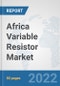 Africa Variable Resistor Market: Prospects, Trends Analysis, Market Size and Forecasts up to 2027 - Product Thumbnail Image