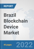 Brazil Blockchain Device Market: Prospects, Trends Analysis, Market Size and Forecasts up to 2027- Product Image