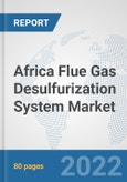 Africa Flue Gas Desulfurization System Market: Prospects, Trends Analysis, Market Size and Forecasts up to 2027- Product Image