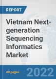Vietnam Next-generation Sequencing Informatics Market: Prospects, Trends Analysis, Market Size and Forecasts up to 2027- Product Image