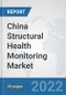 China Structural Health Monitoring Market: Prospects, Trends Analysis, Market Size and Forecasts up to 2027 - Product Thumbnail Image