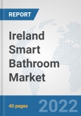 Ireland Smart Bathroom Market: Prospects, Trends Analysis, Market Size and Forecasts up to 2027- Product Image
