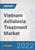 Vietnam Achalasia Treatment Market: Prospects, Trends Analysis, Market Size and Forecasts up to 2027- Product Image