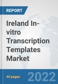 Ireland In-vitro Transcription Templates Market: Prospects, Trends Analysis, Market Size and Forecasts up to 2027- Product Image
