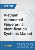 Vietnam Automated Fingerprint Identification Systems Market: Prospects, Trends Analysis, Market Size and Forecasts up to 2027- Product Image