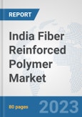India Fiber Reinforced Polymer Market: Prospects, Trends Analysis, Market Size and Forecasts up to 2030- Product Image