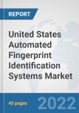 United States Automated Fingerprint Identification Systems Market: Prospects, Trends Analysis, Market Size and Forecasts up to 2027- Product Image