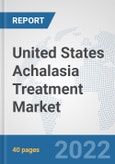 United States Achalasia Treatment Market: Prospects, Trends Analysis, Market Size and Forecasts up to 2027- Product Image