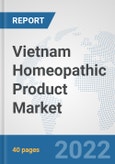 Vietnam Homeopathic Product Market: Prospects, Trends Analysis, Market Size and Forecasts up to 2027- Product Image