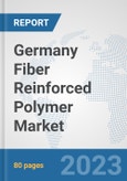 Germany Fiber Reinforced Polymer Market: Prospects, Trends Analysis, Market Size and Forecasts up to 2030- Product Image