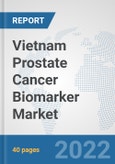 Vietnam Prostate Cancer Biomarker Market: Prospects, Trends Analysis, Market Size and Forecasts up to 2027- Product Image
