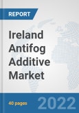 Ireland Antifog Additive Market: Prospects, Trends Analysis, Market Size and Forecasts up to 2027- Product Image