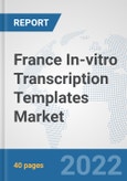 France In-vitro Transcription Templates Market: Prospects, Trends Analysis, Market Size and Forecasts up to 2027- Product Image
