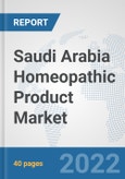 Saudi Arabia Homeopathic Product Market: Prospects, Trends Analysis, Market Size and Forecasts up to 2027- Product Image