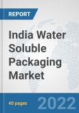 India Water Soluble Packaging Market: Prospects, Trends Analysis, Market Size and Forecasts up to 2027- Product Image