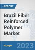 Brazil Fiber Reinforced Polymer Market: Prospects, Trends Analysis, Market Size and Forecasts up to 2030- Product Image