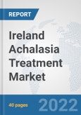 Ireland Achalasia Treatment Market: Prospects, Trends Analysis, Market Size and Forecasts up to 2027- Product Image