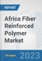 Africa Fiber Reinforced Polymer Market: Prospects, Trends Analysis, Market Size and Forecasts up to 2030 - Product Thumbnail Image