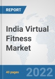 India Virtual Fitness Market: Prospects, Trends Analysis, Market Size and Forecasts up to 2027- Product Image
