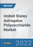 United States Astragalus Polysaccharide Market: Prospects, Trends Analysis, Market Size and Forecasts up to 2027- Product Image