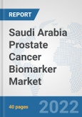 Saudi Arabia Prostate Cancer Biomarker Market: Prospects, Trends Analysis, Market Size and Forecasts up to 2027- Product Image