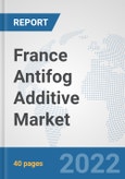 France Antifog Additive Market: Prospects, Trends Analysis, Market Size and Forecasts up to 2027- Product Image