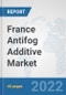 France Antifog Additive Market: Prospects, Trends Analysis, Market Size and Forecasts up to 2027 - Product Thumbnail Image