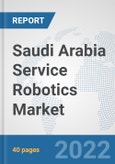 Saudi Arabia Service Robotics Market: Prospects, Trends Analysis, Market Size and Forecasts up to 2027- Product Image