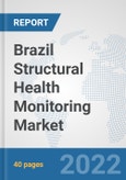 Brazil Structural Health Monitoring Market: Prospects, Trends Analysis, Market Size and Forecasts up to 2027- Product Image