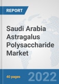 Saudi Arabia Astragalus Polysaccharide Market: Prospects, Trends Analysis, Market Size and Forecasts up to 2027- Product Image