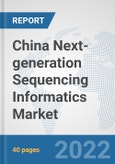 China Next-generation Sequencing Informatics Market: Prospects, Trends Analysis, Market Size and Forecasts up to 2027- Product Image