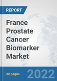 France Prostate Cancer Biomarker Market: Prospects, Trends Analysis, Market Size and Forecasts up to 2027- Product Image