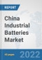 China Industrial Batteries Market: Prospects, Trends Analysis, Market Size and Forecasts up to 2027 - Product Thumbnail Image