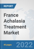 France Achalasia Treatment Market: Prospects, Trends Analysis, Market Size and Forecasts up to 2027- Product Image