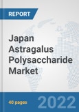 Japan Astragalus Polysaccharide Market: Prospects, Trends Analysis, Market Size and Forecasts up to 2027- Product Image