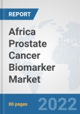 Africa Prostate Cancer Biomarker Market: Prospects, Trends Analysis, Market Size and Forecasts up to 2027- Product Image