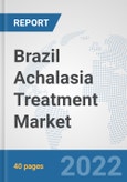 Brazil Achalasia Treatment Market: Prospects, Trends Analysis, Market Size and Forecasts up to 2027- Product Image