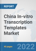 China In-vitro Transcription Templates Market: Prospects, Trends Analysis, Market Size and Forecasts up to 2027- Product Image