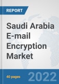 Saudi Arabia E-mail Encryption Market: Prospects, Trends Analysis, Market Size and Forecasts up to 2027- Product Image