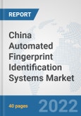 China Automated Fingerprint Identification Systems Market: Prospects, Trends Analysis, Market Size and Forecasts up to 2027- Product Image
