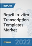 Brazil In-vitro Transcription Templates Market: Prospects, Trends Analysis, Market Size and Forecasts up to 2027- Product Image