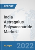 India Astragalus Polysaccharide Market: Prospects, Trends Analysis, Market Size and Forecasts up to 2027- Product Image